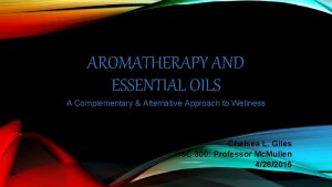 AROMATHERAPY AND ESSENTIAL OILS A Complementary Alternative Approach