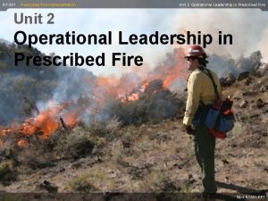 RX301 Prescribed Fire Implementation Unit 2 Operational Leadership