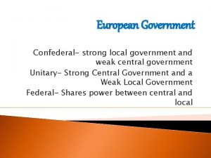 European Government Confederal strong local government and weak