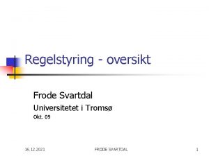 Regelstyring oversikt Frode Svartdal Universitetet i Troms Okt