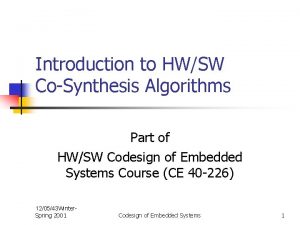 Introduction to HWSW CoSynthesis Algorithms Part of HWSW