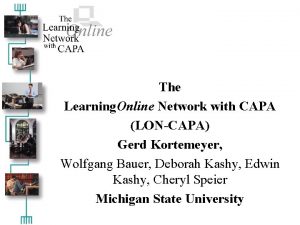 The Learning Online Network with CAPA LONCAPA Gerd