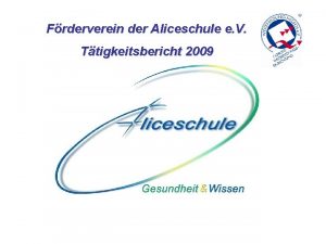 Frderverein der Aliceschule e V Ttigkeitsbericht 2009 Gliederung