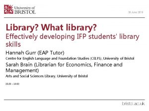 30 June 2018 Library What library Effectively developing