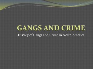 GANGS AND CRIME History of Gangs and Crime