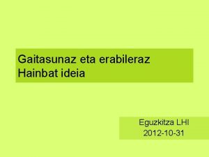 Gaitasunaz eta erabileraz Hainbat ideia Eguzkitza LHI 2012