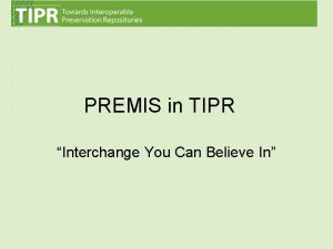 PREMIS in TIPR Interchange You Can Believe In