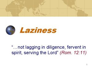 Laziness not lagging in diligence fervent in spirit