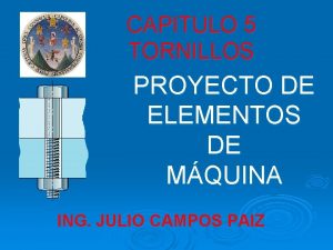 CAPITULO 5 TORNILLOS PROYECTO DE ELEMENTOS DE MQUINA