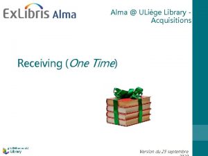 Alma ULige Library Acquisitions Receiving One Time Version