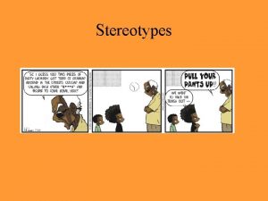 Stereotypes Stereotypes A stereotype is a standardized mental