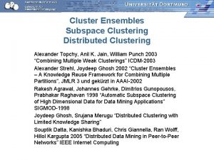 Cluster Ensembles Subspace Clustering Distributed Clustering Alexander Topchy