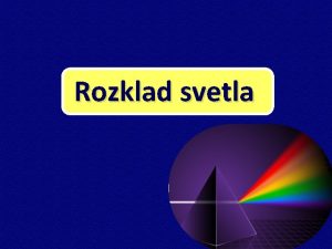 Rozklad svetla Svetlo sa me ri optickmi prostrediami