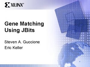 Gene Matching Using JBits Steven A Guccione Eric