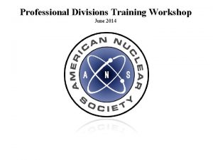 Professional Divisions Training Workshop June 2014 Workshop Goals