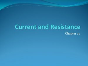 Current and Resistance Chapter 27 Electric Current Flow