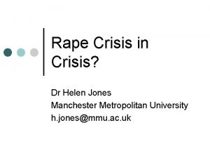 Rape Crisis in Crisis Dr Helen Jones Manchester