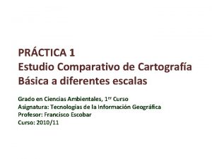 PRCTICA 1 Estudio Comparativo de Cartografa Bsica a