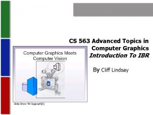 CS 563 Advanced Topics in Computer Graphics Introduction