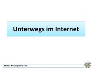 Unterwegs im Internet Medien Unterwegs im Internet Arbeitet