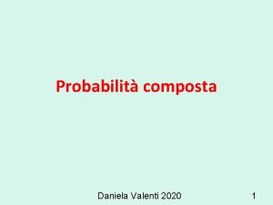 Probabilit composta Daniela Valenti 2020 1 Un gioco