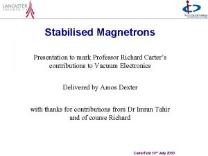 Stabilised Magnetrons Presentation to mark Professor Richard Carters