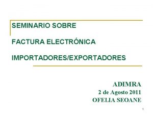 SEMINARIO SOBRE FACTURA ELECTRNICA IMPORTADORESEXPORTADORES ADIMRA 2 de