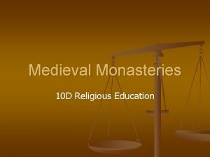 Medieval Monasteries 10 D Religious Education Where did