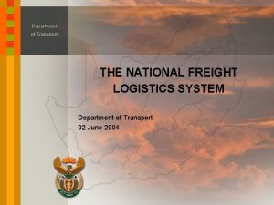 Department of Transport THE NATIONAL FREIGHT LOGISTICS SYSTEM