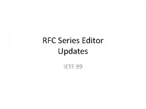 RFC Series Editor Updates IETF 99 RFC Format