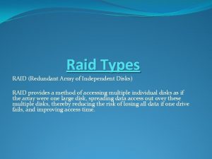 Raid Types RAID Redundant Array of Independent Disks