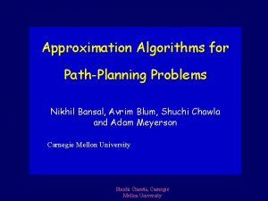 Approximation Algorithms for PathPlanning Problems Nikhil Bansal Avrim