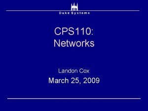 CPS 110 Networks Landon Cox March 25 2009
