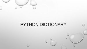PYTHON DICTIONARY WHAT IS A DICTIONARY A dictionary