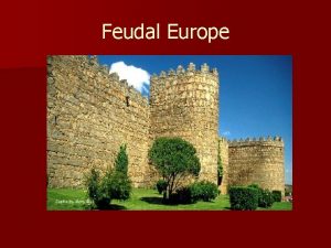 Feudal Europe Medieval European Society n n Nation