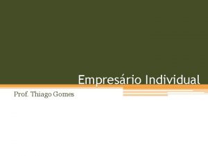 Empresrio Individual Prof Thiago Gomes Empresrio Individual Quem