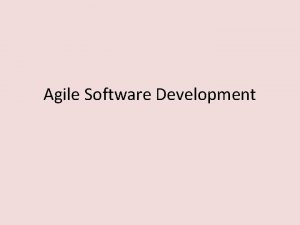 Agile Software Development I Agile Software Development Agile