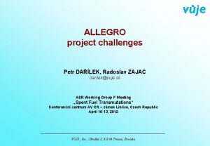 ALLEGRO project challenges Petr DALEK Radoslav ZAJAC darilekvuje