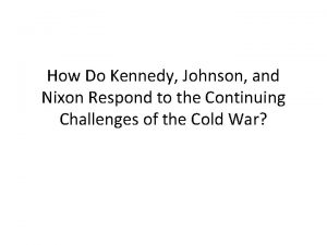 How Do Kennedy Johnson and Nixon Respond to