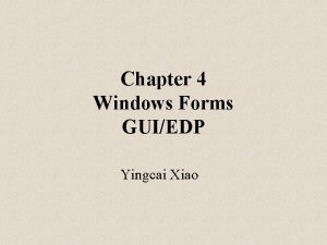 Chapter 4 Windows Forms GUIEDP Yingcai Xiao NET