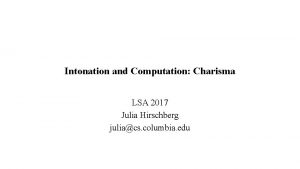 Intonation and Computation Charisma LSA 2017 Julia Hirschberg