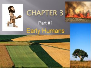CHAPTER 3 Part 1 Early Humans Lesson 1