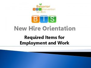 B I S New Hire Orientation Required Items