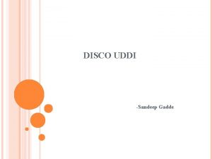 DISCO UDDI Sandeep Gadde CONTENTS Web Services What