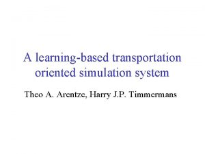 A learningbased transportation oriented simulation system Theo A