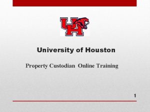University of Houston Property Custodian Online Training 1
