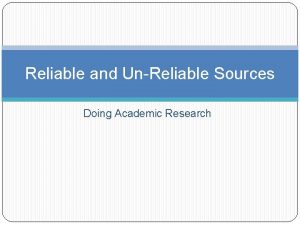 Reliable and UnReliable Sources Doing Academic Research Reliable