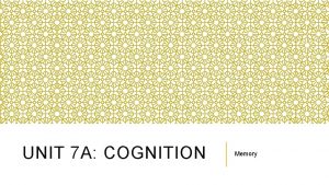 UNIT 7 A COGNITION Memory MEMORY TEST Quick