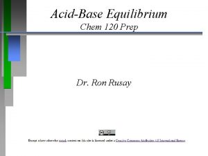 AcidBase Equilibrium Chem 120 Prep Dr Ron Rusay