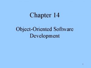 Chapter 14 ObjectOriented Software Development 1 ObjectOriented Design